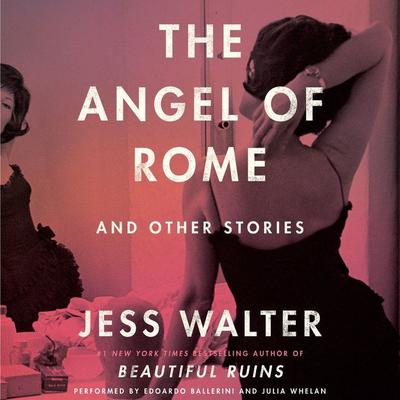 The Angel of Rome: And Other Stories Audiobook, by Jess Walter