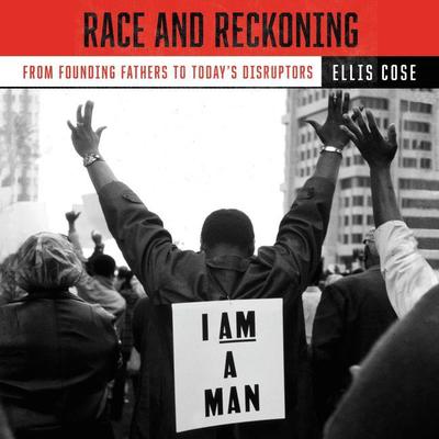 Race and Reckoning: From Founding Fathers to Today’s Disruptors Audiobook, by Ellis Cose