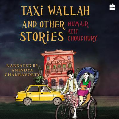 Taxi Wallah and Other Stories Audiobook, by Numair Atif Choudhury