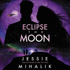 Eclipse the Moon: A Novel Audiobook, by Jessie Mihalik