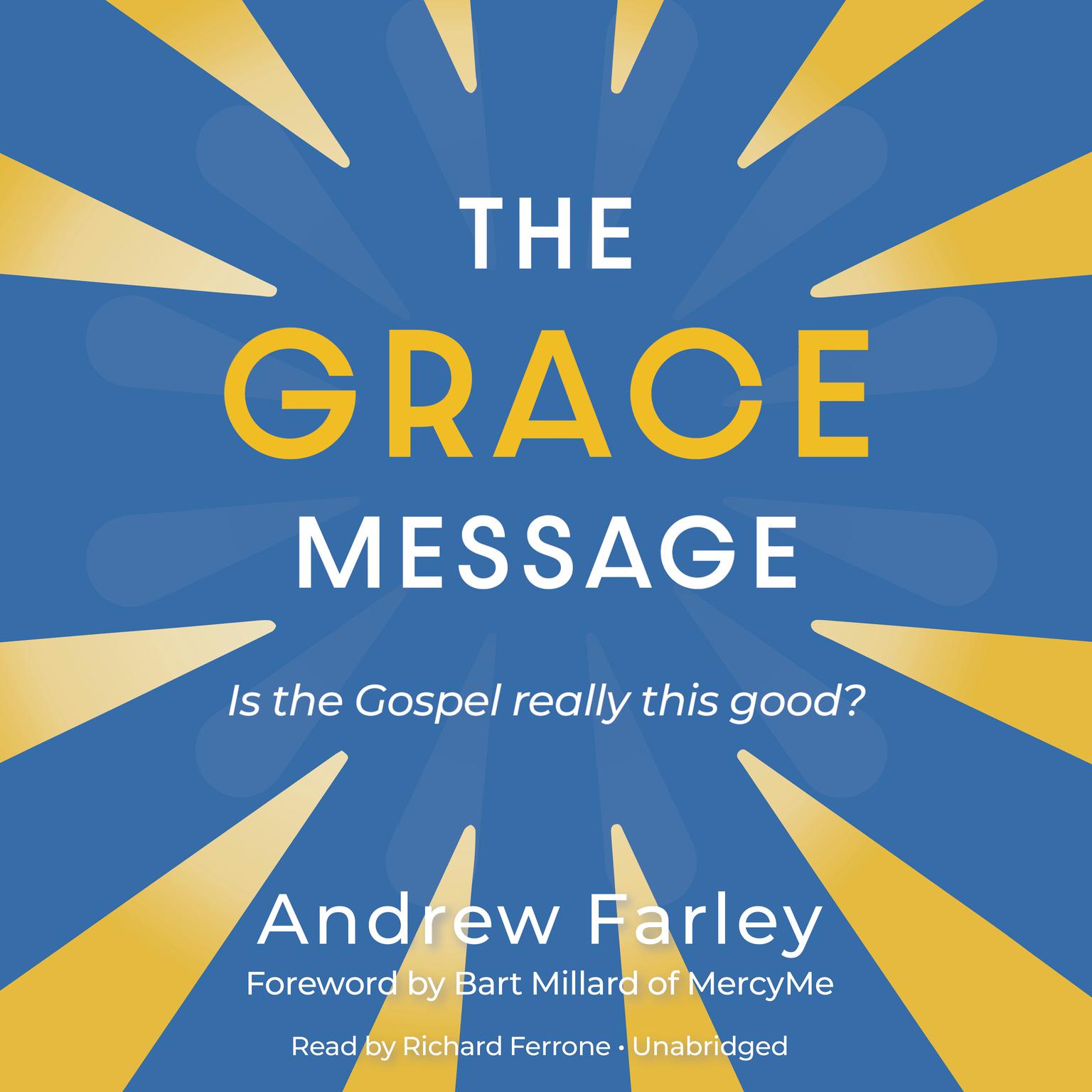 The Grace Message: Is the Gospel Really This Good? Audiobook, by Andrew Farley