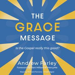 The Grace Message: Is the Gospel Really This Good? Audiobook, by Andrew Farley