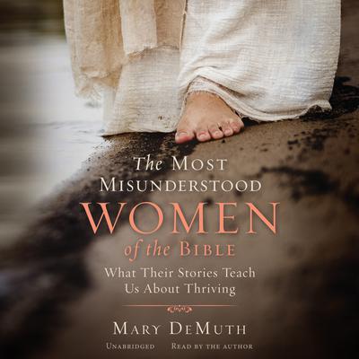 The Most Misunderstood Women of the Bible: What Their Stories Teach Us about Thriving Audiobook, by 