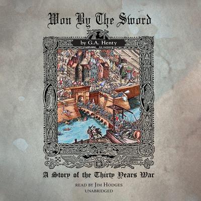 Won by the Sword: A Story of the 30 Years' War Audiobook, by G. A. Henty