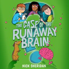 The Case of the Runaway Brain Audiobook, by Nick Sheridan