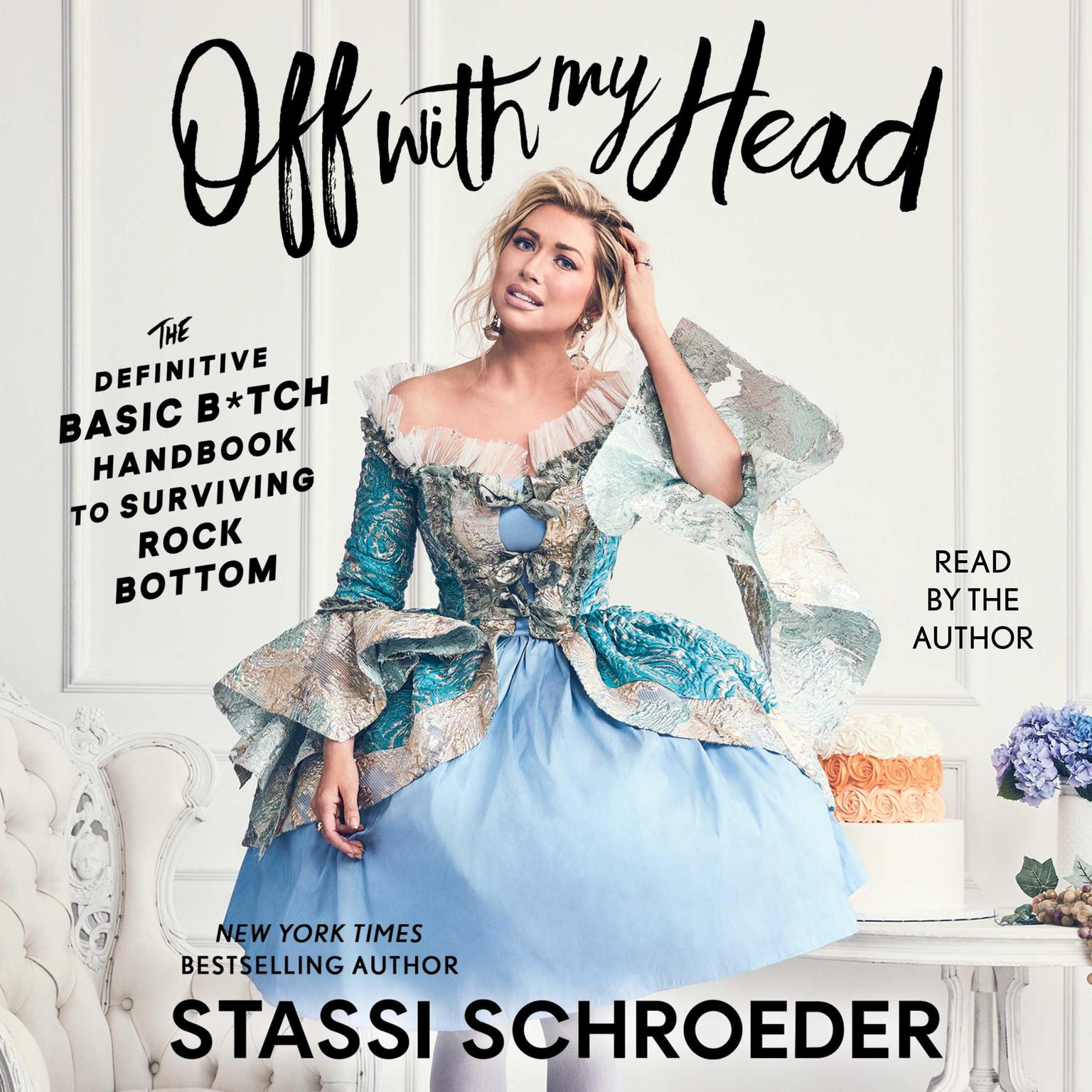 Off with My Head: The Definitive Basic B*tch Handbook to Surviving Rock Bottom Audiobook, by Stassi Schroeder