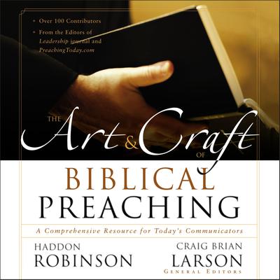 The Art and Craft of Biblical Preaching: A Comprehensive Resource for Today's Communicators Audiobook, by 