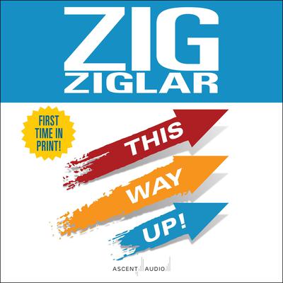 This Way Up!: Zigs Original Breakthrough Classic on Achievement Audiobook, by Zig Ziglar