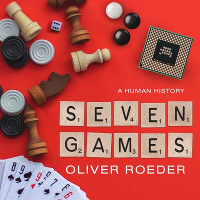 Seven Games: A Human History Audiobook, by Oliver Roeder