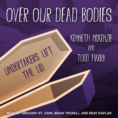 Over Our Dead Bodies: Undertakers Lift the Lid Audiobook, by Kenneth McKenzie