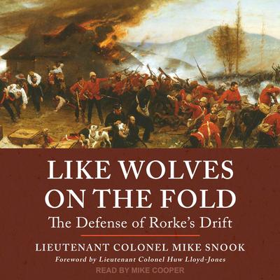 Like Wolves on the Fold: The Defense of Rorkes Drift Audiobook, by Lieutenant Colonel Mike Snook