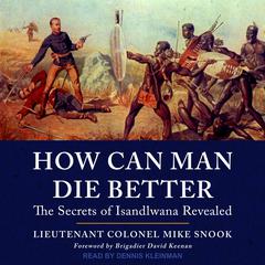How Can Man Die Better: The Secrets of Isandlwana Revealed Audiobook, by 