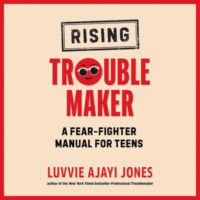 Rising Troublemaker: A Fear-Fighter Manual for Teens Audiobook, by Luvvie Ajayi Jones