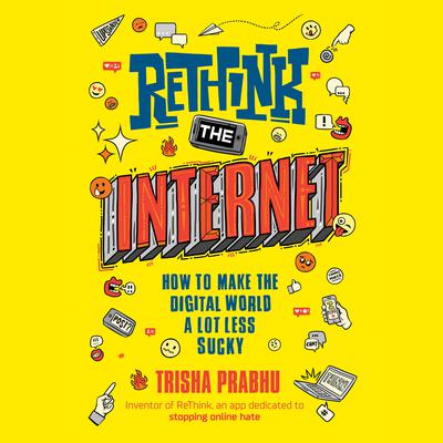 ReThink the Internet: How to Make the Digital World a Lot Less Sucky Audiobook, by Trisha Prabhu