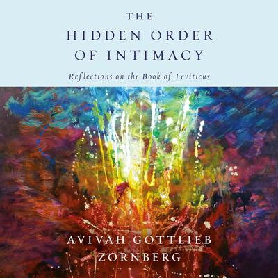 The Hidden Order of Intimacy: Reflections on the Book of Leviticus Audiobook, by Avivah Gottlieb Zornberg