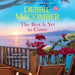 The Best Is Yet to Come: A Novel Audiobook, by Debbie Macomber