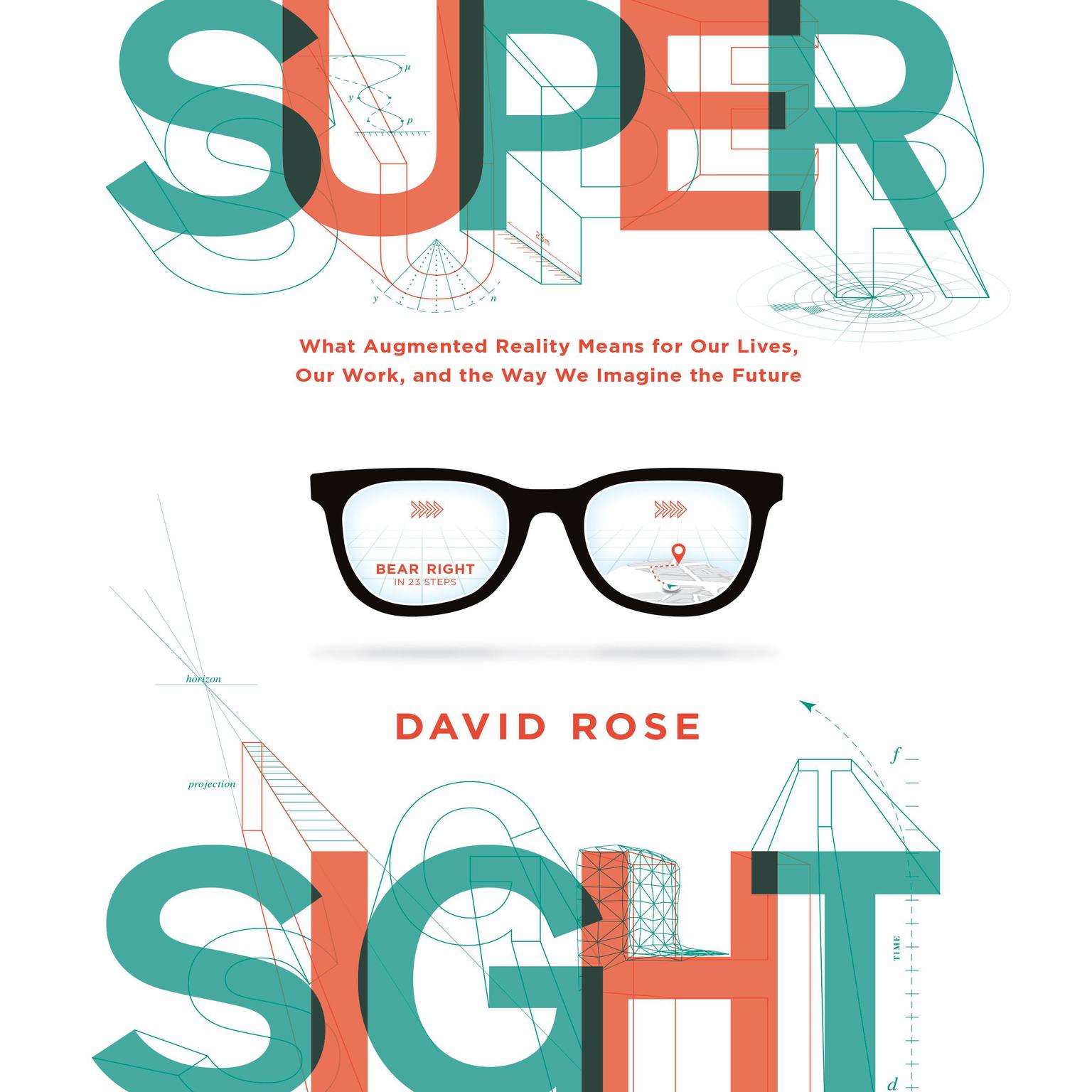 SuperSight: What Augmented Reality Means for Our Lives, Our Work, and the Way We Imagine the Future Audiobook, by David Rose