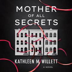 The Mother of All Secrets: A Novel Audiobook, by Kathleen Willett