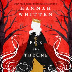 For the Throne Audiobook, by Hannah Whitten