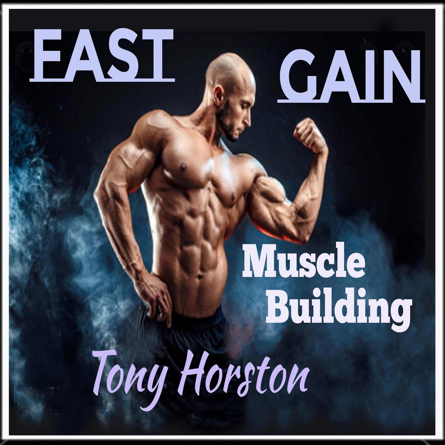 Fast Gain Muscle Building Audiobook, by Tony Horston