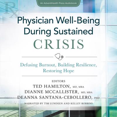 Physician Well-Being During Sustained Crisis: Defusing Burnout, Building Resilience, Restoring Hope Audiobook, by Deanna Santana-Cebollero