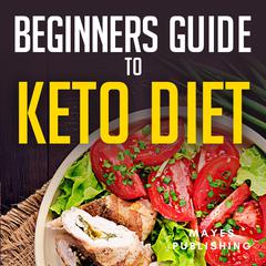 Beginners Guide to Keto Diet: keto diet for begginers loose weight fast and lower cholestrol, keto diet made easy Audiobook, by Mayes Publishing