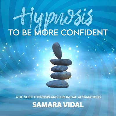 Hypnosis to be more confident: With sleep hypnosis and subliminal affirmations Audiobook, by Samara Vidal