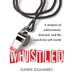 Whistled: A Memoir of Achievement, Betrayal, and the Search for Self-Worth Audiobook, by Dawn Duhamel