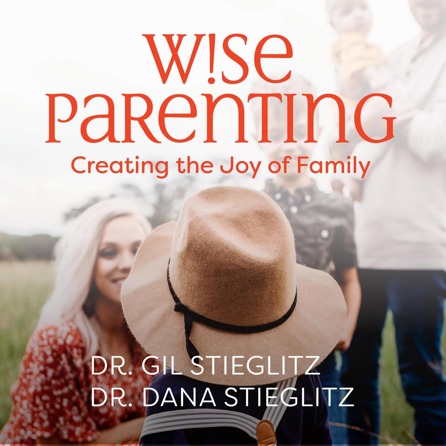 Wise Parenting: Creating the Joy of Family Audiobook, by Dana Stieglitz