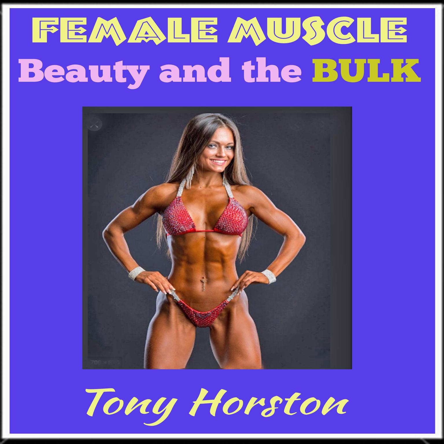 Female Muscle: Beauty and ther Bulk Audiobook, by Tony Horston