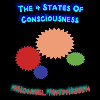 The 4 States of Consciousness Audiobook, by Michael Mathiesen
