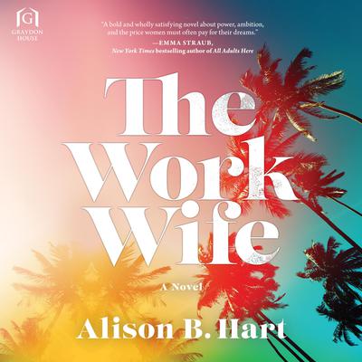 The Work Wife: A Novel Audiobook, by Alison B. Hart