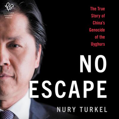 No Escape: The True Story of China's Genocide of the Uyghurs Audiobook, by 
