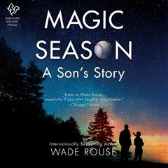 Magic Season: A Son's Story Audiobook, by Wade Rouse
