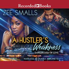 A Hustlers Weakness: Dangerously in Love Audiobook, by Zee Smalls