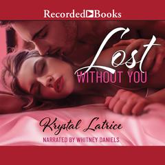 Lost Without You Audiobook, by Krystal Latrice