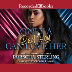 Only a Bad Boy Can Love Her Audiobook, by Porscha Sterling