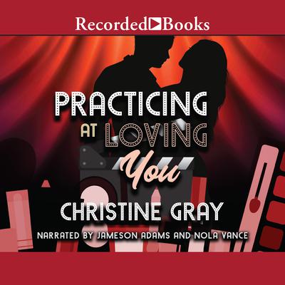 Practicing At Loving You Audiobook, by Christine Gray