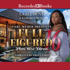 Full Figured 16: Plus Size Divas Audiobook, by La Jill Hunt, Kamaryn Hunt