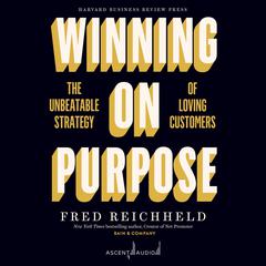 Winning on Purpose: The Unbeatable Strategy of Loving Customers Audiobook, by Fred Reichheld