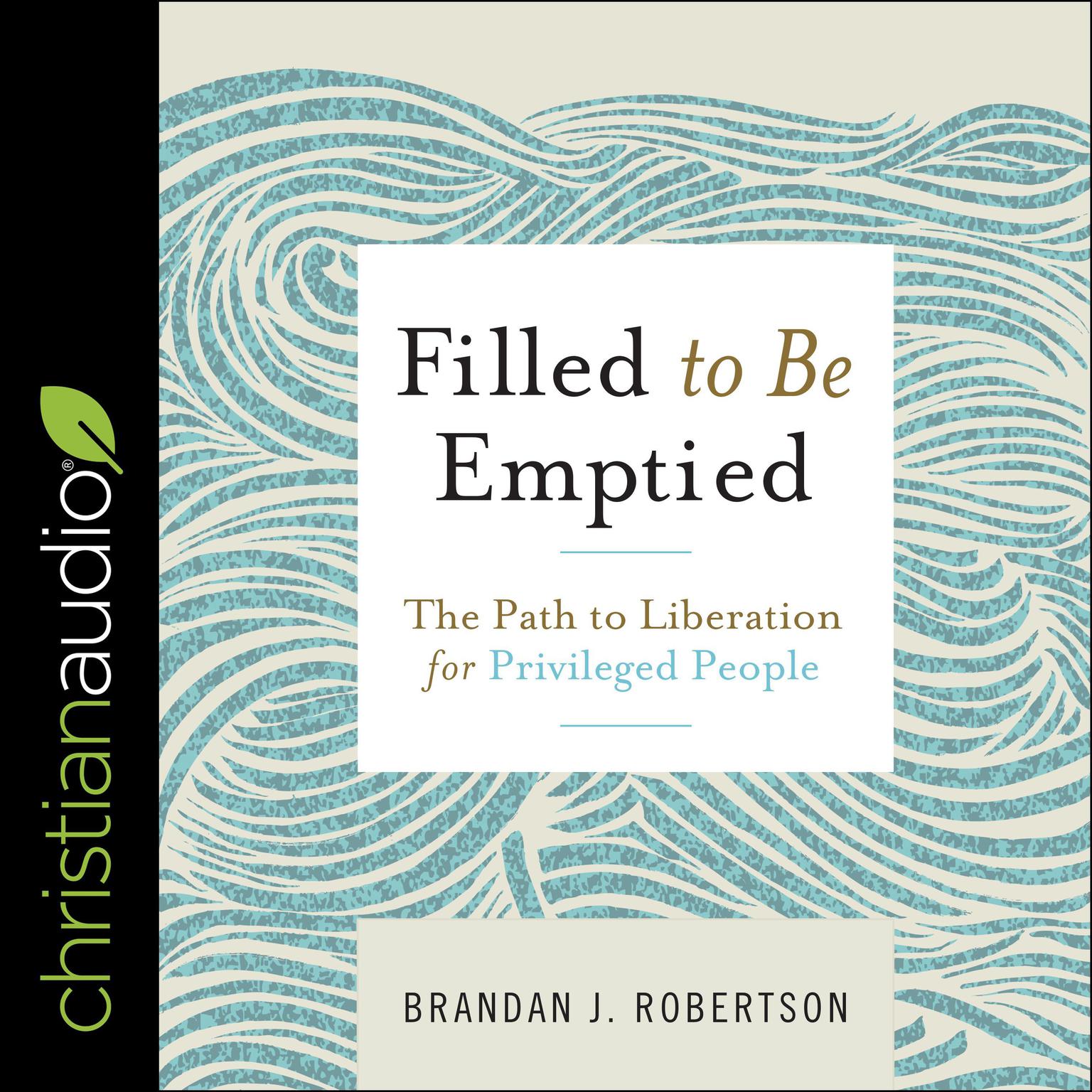 Filled to be Emptied: The Path to Liberation for Privileged People Audiobook, by Brandan Robertson