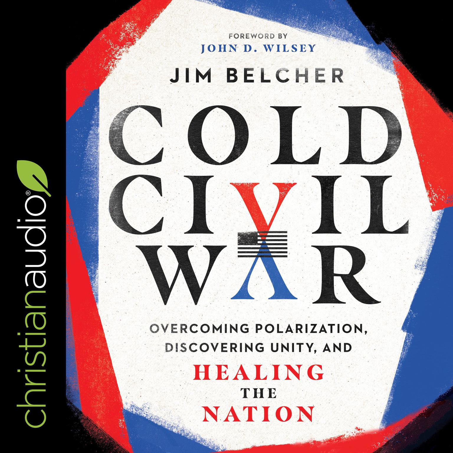 Cold Civil War: Overcoming Polarization, Discovering Unity, and Healing the Nation Audiobook, by Jim Belcher