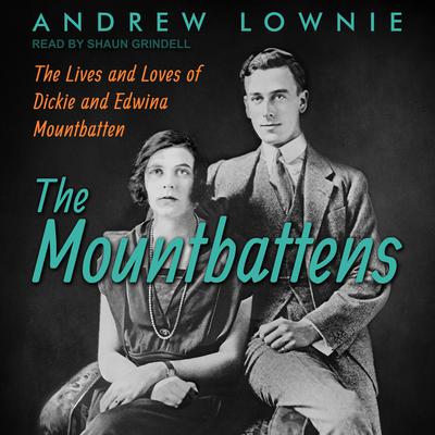 The Mountbattens: The Lives and Loves of Dickie and Edwina Mountbatten Audiobook, by Andrew Lownie