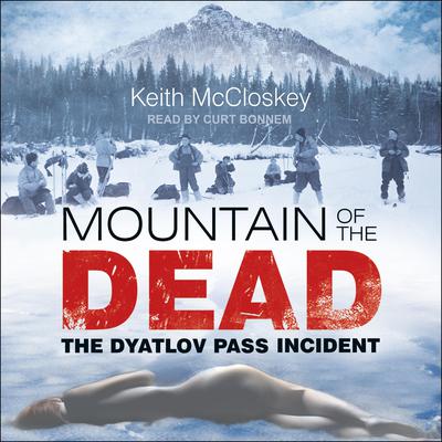 Mountain of the Dead: The Dyatlov Pass Incident Audiobook, by Keith McCloskey