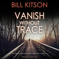 Vanish Without Trace Audiobook, by Bill Kitson