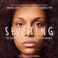 Shifting: The Double Lives of Black Women in America Audiobook, by Charisse Jones