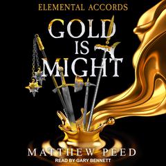 Elemental Accords: Gold is Might Audiobook, by Matthew Peed