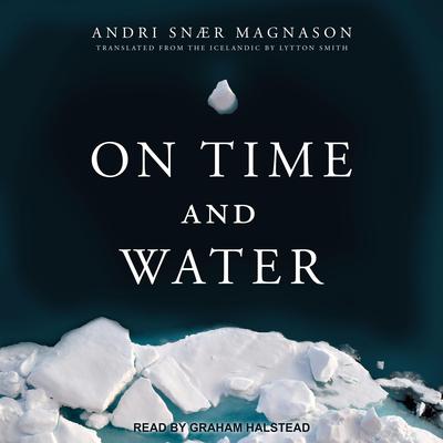 On Time and Water Audiobook, by Andri Snær Magnason