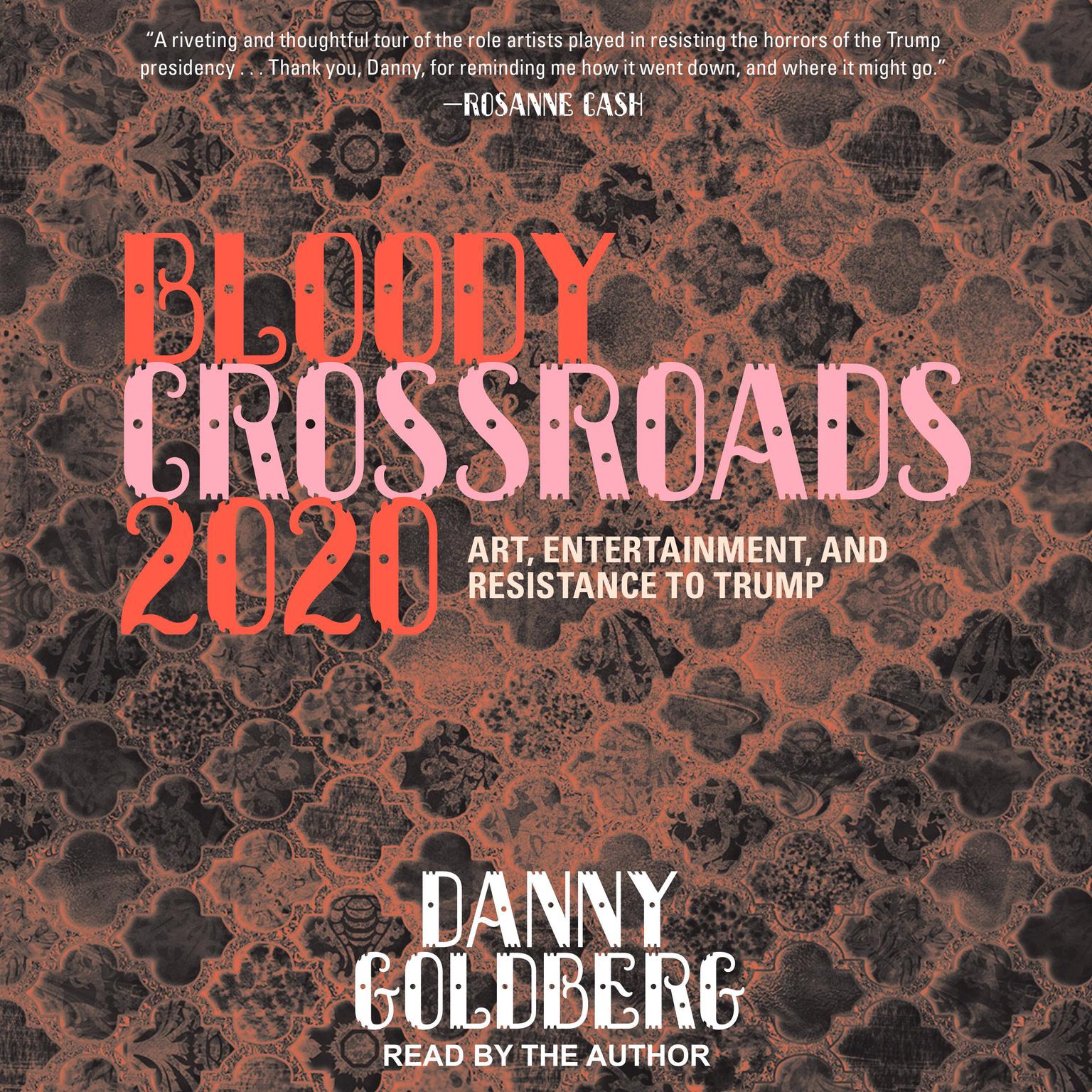 Bloody Crossroads 2020: Art, Entertainment, and Resistance to Trump Audiobook, by Danny Goldberg