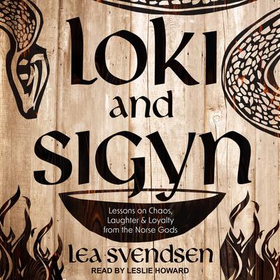Loki and Sigyn: Lessons on Chaos, Laughter & Loyalty from the Norse Gods Audiobook, by Lea Svendsen